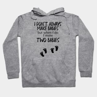 Pregnancy - I make two babies Hoodie